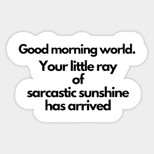 Your little ray of sarcastic sunshine has arrived Sticker